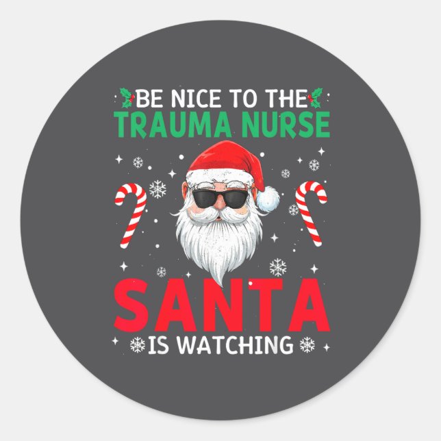 Be Nice To The Trauma Nurse Santa Is Watching Chri Classic Round Sticker (Front)