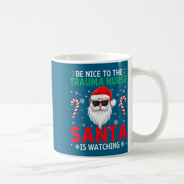 Be Nice To The Trauma Nurse Santa Is Watching Chri Coffee Mug (Right)