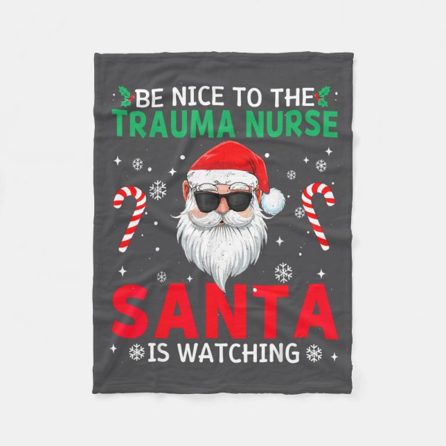 Be Nice To The Trauma Nurse Santa Is Watching Chri Fleece Blanket (Front)