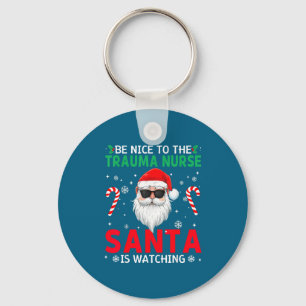 Be Nice To The Trauma Nurse Santa Is Watching Chri Keychain