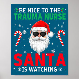 Be Nice To The Trauma Nurse Santa Is Watching Chri Poster