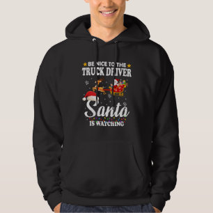 Be Nice To The Truck Driver Santa Watching Xmas Hoodie