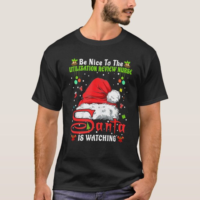 Be Nice To The Utilization Review Nurse Christmas  T-Shirt (Front)