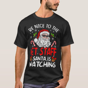 Be Nice To The Vet Staff Santa Is Watching Funny C T-Shirt