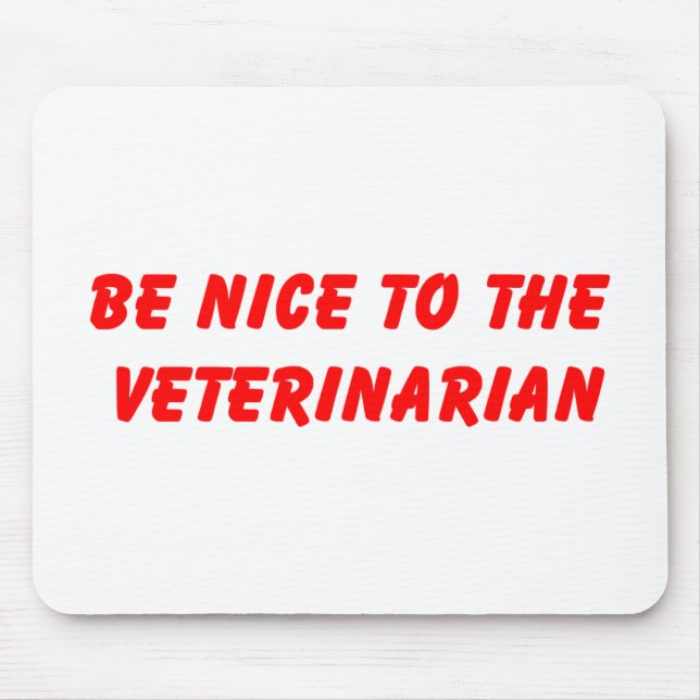Be Nice to the Veterinarian Mousepad (Front)