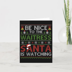 Be Nice To The Waitress Santa Is Watching Christma Card