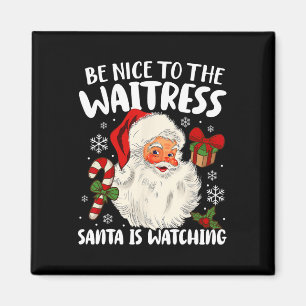 Be Nice To The Waitress Santa Is Watching Christma Magnet