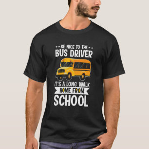 Be Nice To The Yellow School Bus Driver T-Shirt