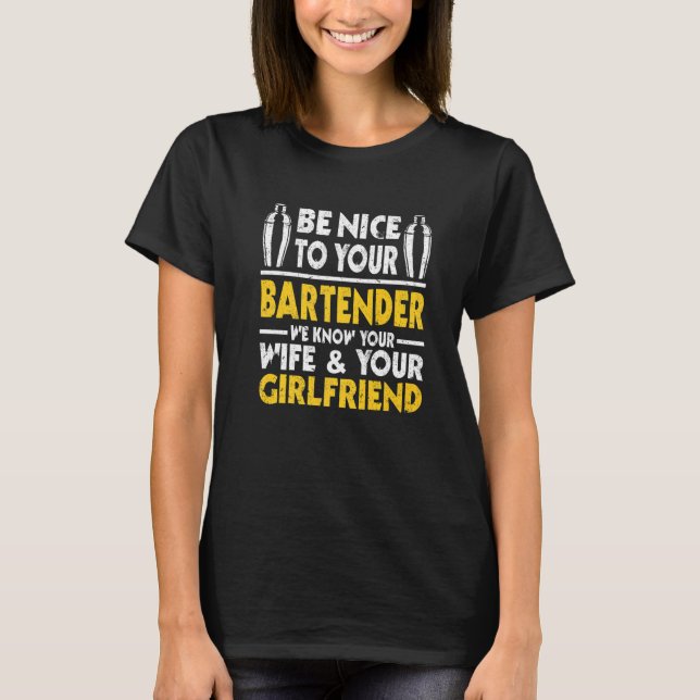 Be Nice To Your Bartender - Funny Bartender Barkee T-Shirt (Front)