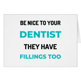 Be Nice To Your Dentist They Have Fillings Too 2