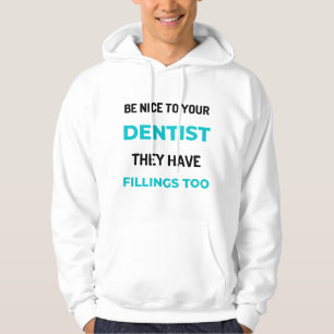 Be Nice To Your Dentist They Have Fillings Too 2 Hoodie