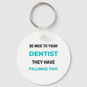 Be Nice To Your Dentist They Have Fillings Too 2 Keychain