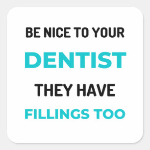 Be Nice To Your Dentist They Have Fillings Too 2 Square Sticker