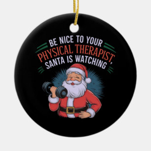 Be Nice to Your Physical Therapist, Santa Watching Ceramic Ornament