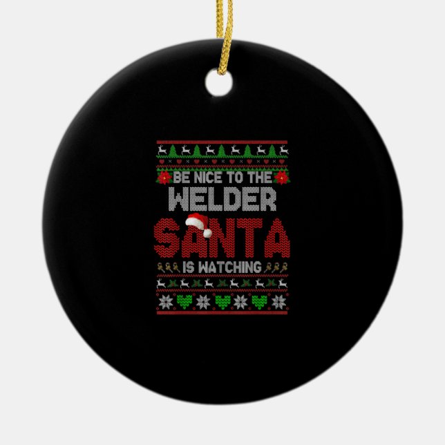 Be Nice To Your Welder Funny Christmas Welder Ceramic Ornament (Front)