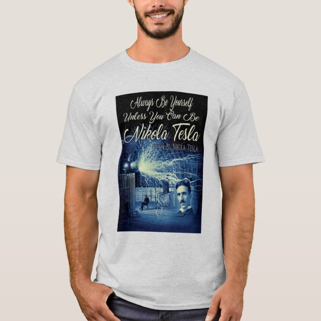Be Nikola Tesla T-Shirt (Front)