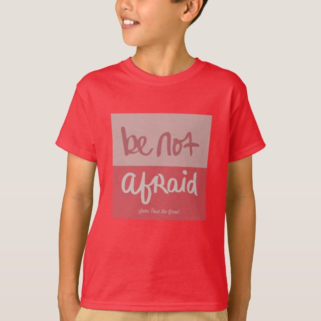 Be not afraid T-Shirt (Front)