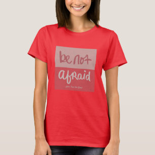 Be not afraid T-Shirt