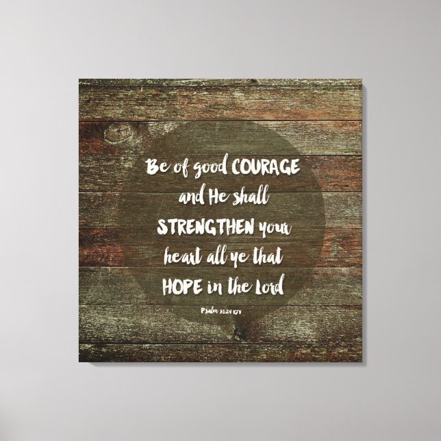 Be of Good Courage - Psalm 31:24 Canvas Print (Front)
