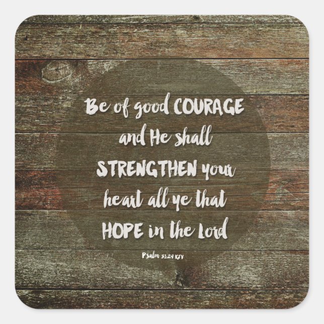 Be of Good Courage - Psalm 31:24 Square Sticker (Front)