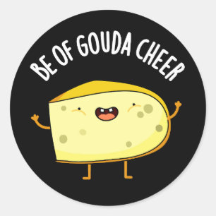 Be Of Gouda Cheer Funny Cheese Pun  Dark BG Classic Round Sticker