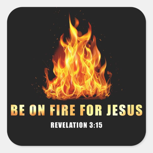 Be On Fire For Jesus Christian Faith Gift Square Sticker (Front)