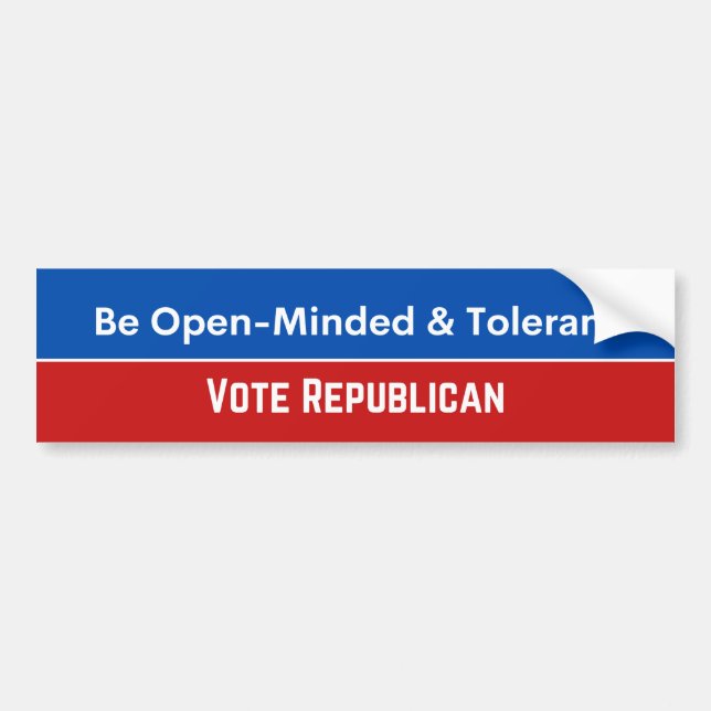 BE OPEN MINDED AND TOLERANT VOTE REPUBLICAN BUMPER STICKER (Front)