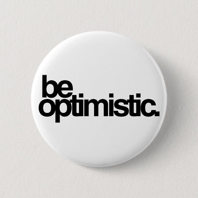 be optimistic. 2 inch round button (Front)