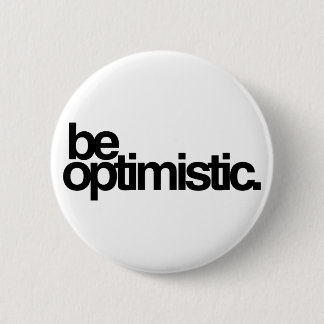 be optimistic. 2 inch round button