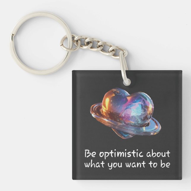 Be Optimistic About What You Want to Be Keychain (Front)