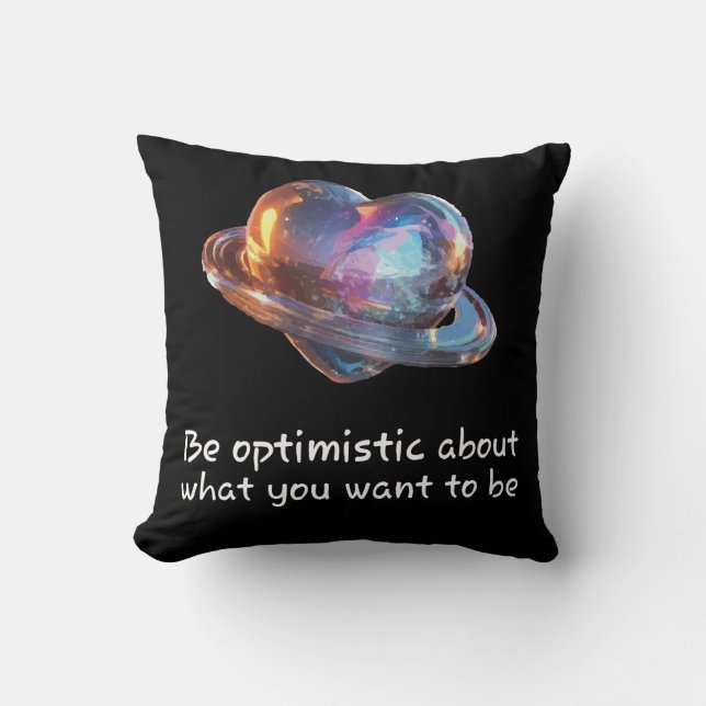 Be Optimistic About What You Want to Be Throw Pillow (Front)
