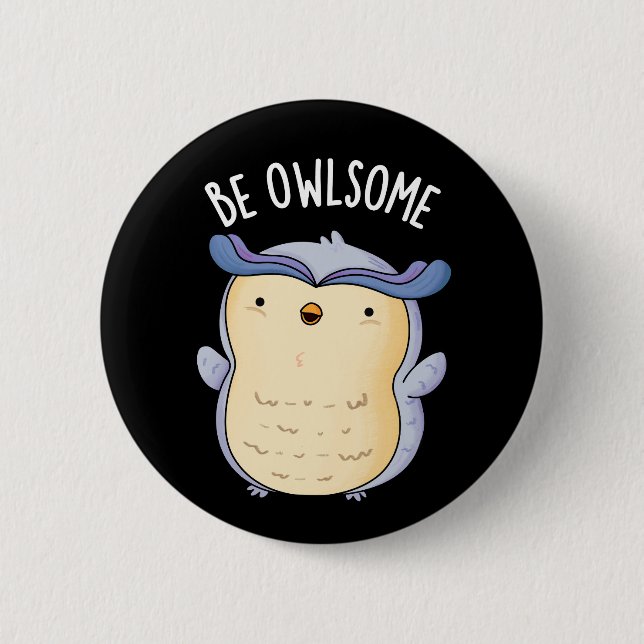 Be Owlsome Funny Owl Pun Dark BG 2 Inch Round Button (Front)