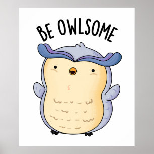 Be Owlsome Funny Owl Pun  Poster