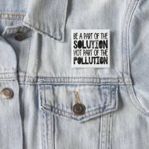 Be part of the solution not part of the pollution 2 inch square button