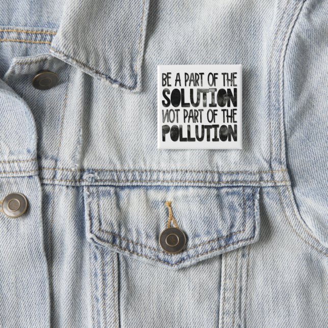 Be part of the solution not part of the pollution 2 inch square button (In Situ)