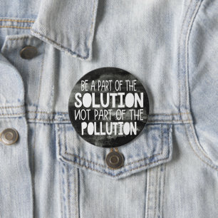 Be part of the solution not part of the pollution 3 inch round button