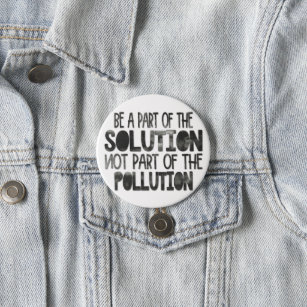 Be part of the solution not part of the pollution 3 inch round button