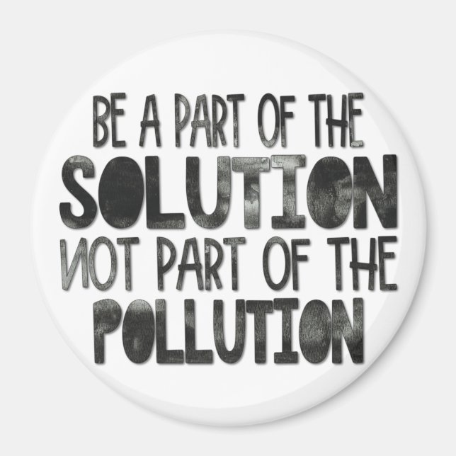 Be part of the solution not part of the pollution magnet (Front)