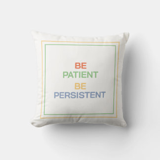 Be Patient Be Persistent: Find Comfort and Focus Throw Pillow
