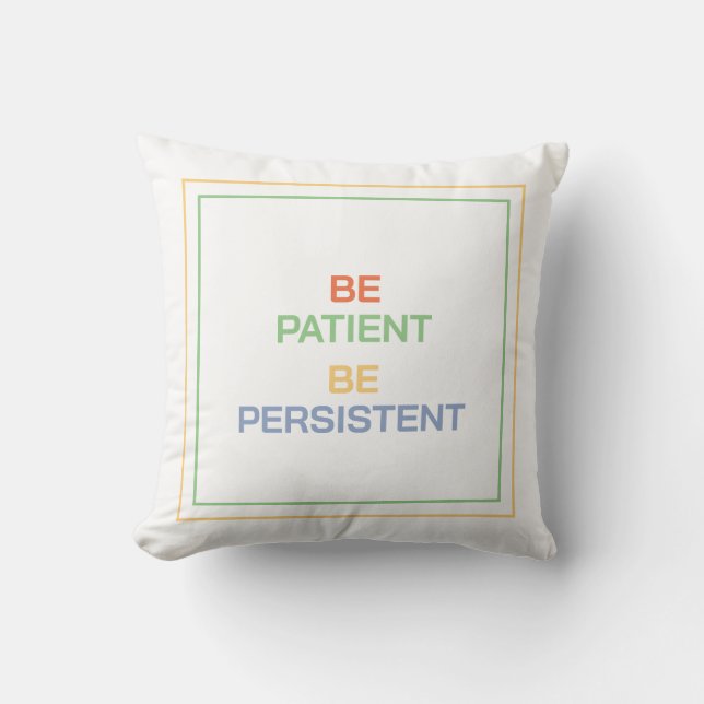 Be Patient Be Persistent: Find Comfort and Focus Throw Pillow (Front)