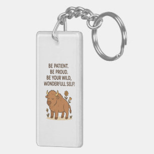 Be Patient, Be Proud, Be Your Wild by Maddison Keychain