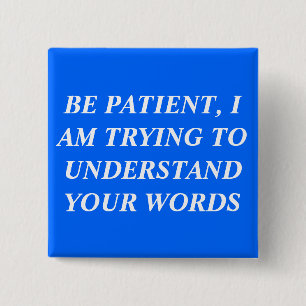 Be Patient, I Am Trying To Understand Your Words 2 Inch Square Button