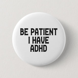 Be Patient I Have Adhd Menta Health Neurodiversity 2 Inch Round Button