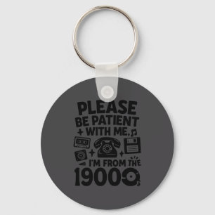 Be Patient Im From The 1900s Funny Keychain