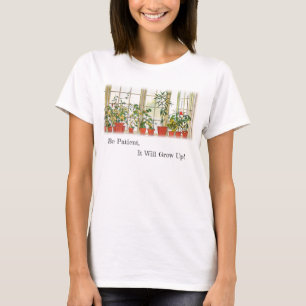 Be Patient, It Will Grow Up! T-Shirt
