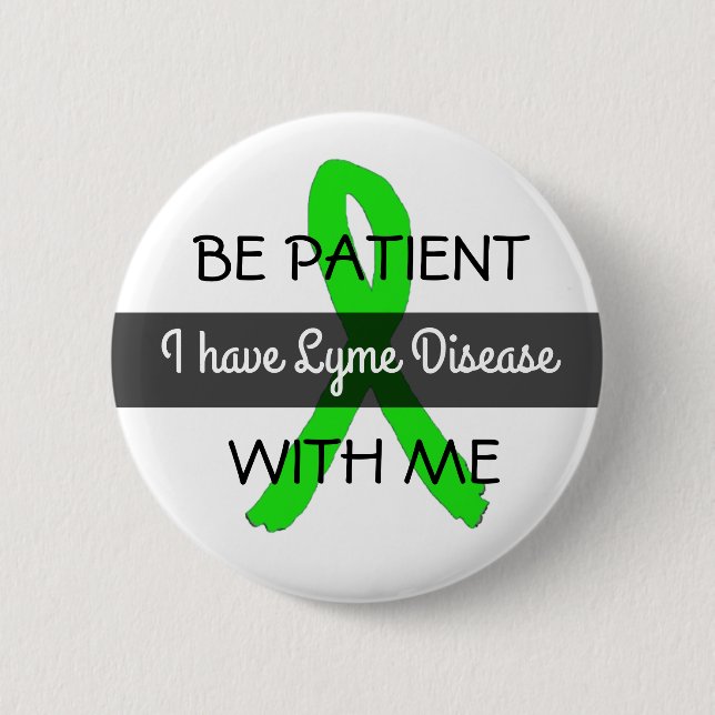 Be Patient with Me, I have Lyme Disease Button (Front)