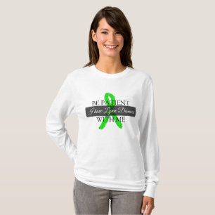 Be Patient with Me, I have Lyme Disease Shirt