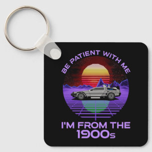 Be Patient With Me, I'm From The 1900s Keychain