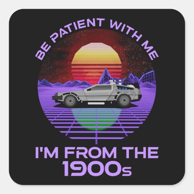 Be Patient With Me, I'm From The 1900s Square Sticker (Front)