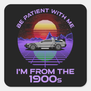 Be Patient With Me, I'm From The 1900s Square Sticker